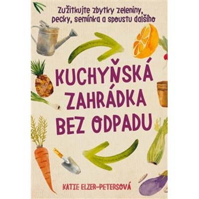 Kuchyňská zahrádka bez odpadu - Elzer – Petersová , Katie, Brožovaná vazba paperback