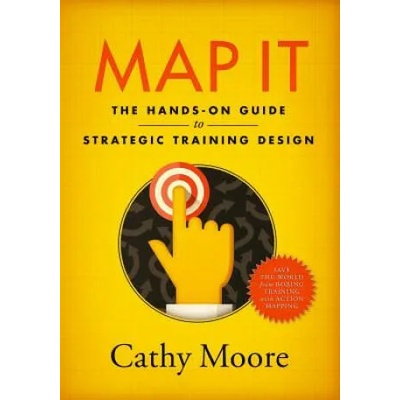 Map It: The hands-on guide to strategic training design
