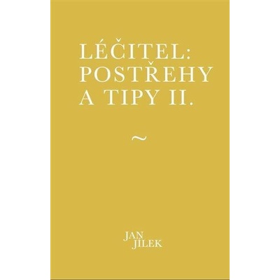 Léčitel Postřehy a tipy II. - Jan Jílek