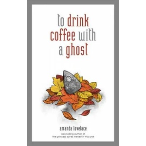 to drink coffee with a ghost | Amanda Lovelace, Ladybookmad (ISBN: 9781449494278)