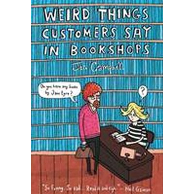 Weird Things Customers Say in Bookshops - Jen Campbell