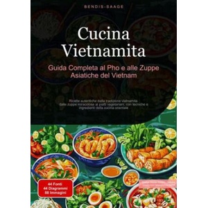 Cucina Vietnamita: Guida Completa al Pho e alle Zuppe Asiatiche del Vietnam (ISBN: 9783384528001)