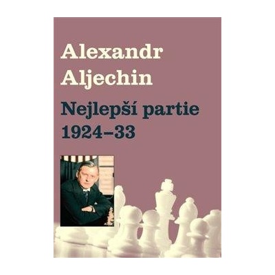 Nejlepší partie 1924-1933 - Alexandr Alechin