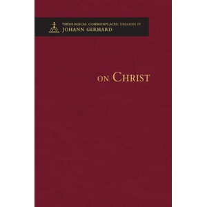On Christ - Theological Commonplaces | Johann Gerhard (ISBN: 9780758675835)