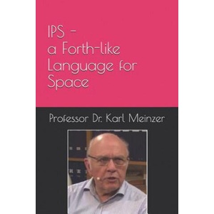 IPS - a Forth-like Language for Space: High Level Programming of Small Systems in Space | Juergen Pintaske, Meinzer (ISBN: 9781096992158)