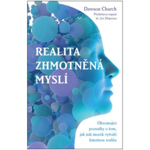Realita zhmotněná myslí | Dawson Church (2022)