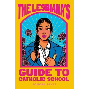 The Lesbiana's Guide to Catholic School | Sonora Reyes (ISBN: 9780063060234)