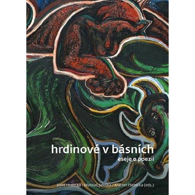Hrdinové v básních - Eseje o poezii - Hrdlička Josef, Jaluška Matouš, Pšenička Martin
