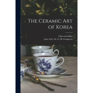The Ceramic Art of Korea | Chae-Won 1909-1990 Kim, G. St G. M. (Godfrey St G. Gompertz (ISBN: 9781015292222)