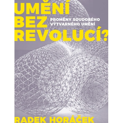 Umění bez revolucí? - Horáček Radek