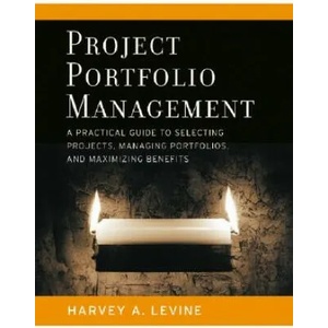 Project Portfolio Management - A Practical Guide to Selecting Projects, Managing Portfolios and Maximizing Benefits | Levine (ISBN: 9780787977542)