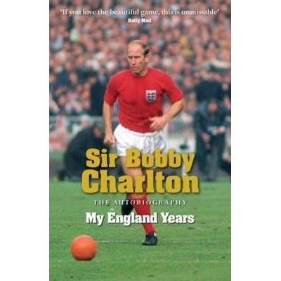 My England Years : The Autobiography - Sir Bobby Charlton