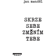 Skrze sebe změním tebe - Jan Menděl