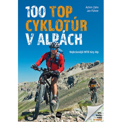 100 TOP cyklotúr v Alpách - Nejkrásnější MTB túry Alp - Achim Zahn