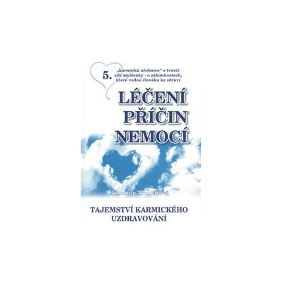 Léčení příčin nemocí 5. - Tajemství karmického uzdravování- Bohumila Truhlářová
