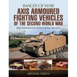 Axis Armoured Fighting Vehicles of the Second World War | Michael Green (ISBN: 9781473887046)