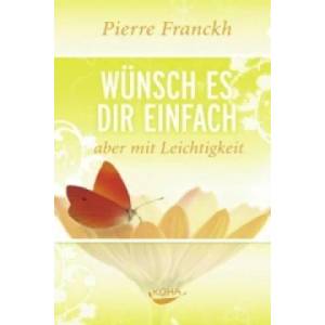 Wünsch es dir einfach - aber mit Leichtigkeit | Pierre Franckh (ISBN: 9783867280372)