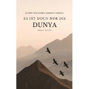 Es ist doch nur die Dunya: Worte für deinen inneren Frieden (ISBN: 9789403804712)