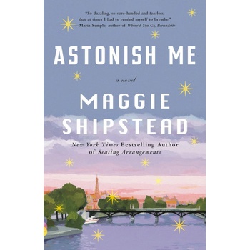 Astonish Me | Maggie Shipstead