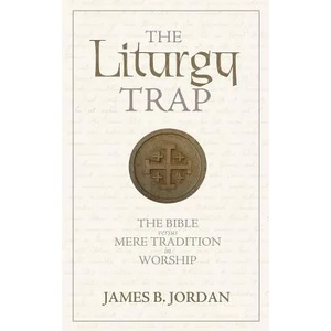 Liturgy Trap | James B Jordan (ISBN: 9780975391495)