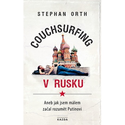 Couchsurfing v Rusku - Aneb jak jsem málem začal rozumět Putinovi