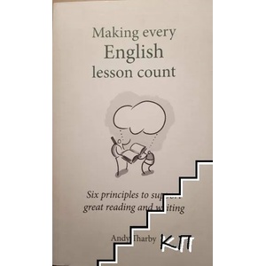 Making Every English Lesson Count - Six Principles To Support Great Reading And Writing (ISBN: 9781785831799)