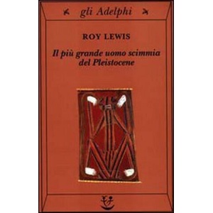 più grande uomo scimmia del Pleistocene | Roy Lewis (2001)