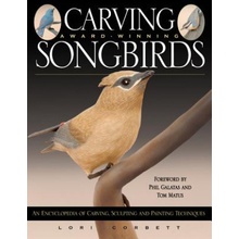 Carving Award-Winning Songbirds: An Encyclopedia of Carving, Sculpting and Painting Techniques