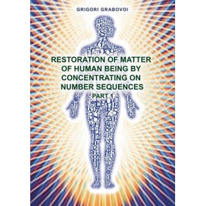 Restoration of Matter of Human Being by Concentrating on Number Sequence - Part 1 | Grigori Grabovoi (ISBN: 9783735720887)