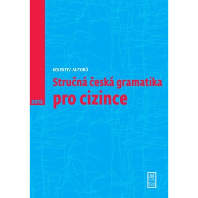 Stručná česká gramatika pro cizince - kolektiv autorů