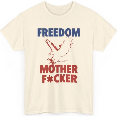 Freedom Mother F*cker Svoboda s nadhledem Unisex festivalové tričko s potiskem Natural