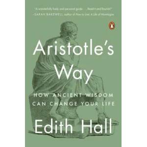 Aristotle's Way: How Ancient Wisdom Can Change Your Life | Edith Hall (ISBN: 9780735220829)