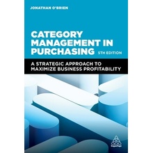 Category Management in Purchasing A Strategic Approach to Maximize Business Profitability O'Brien Jonathan