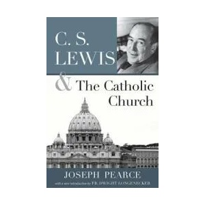 C S LEWIS AND THE CATHOLIC CHURCH | JOSEPH PEARCE (ISBN: 9781618902306)