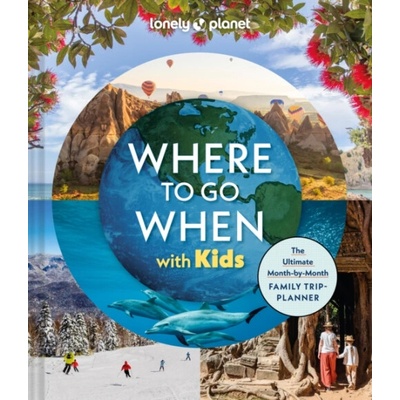 Lonely Planet Where To Go When With Kids - Lonely Planet