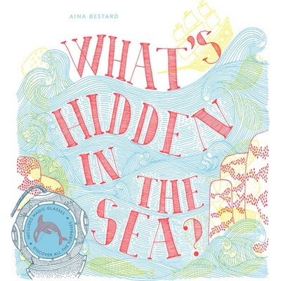 What's Hidden in the Sea? - Aina Bestard