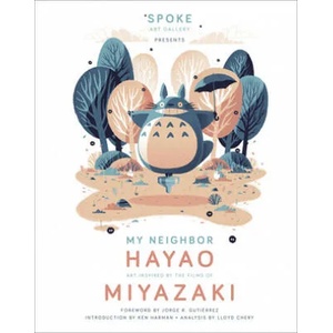 My Neighbor Hayao: Art Inspired by the Films of Miyazaki | Takashi Murakami, Spoke Art Gallery (ISBN: 9782374951355)