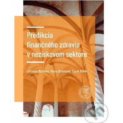 Mazanec Jaroslav, Bartošová Viera, Böhm Patrik - Predikcia finančného zdravia v neziskovom sektore