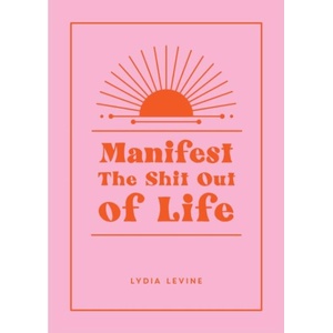 Manifest the Shit Out of Life (ISBN: 9781800079953)