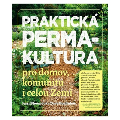 Praktická permakultura pro domov, komunitu i celou Zemi - Jessi Bloomová, Dave Boehnlein