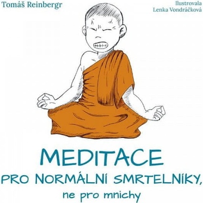 Meditace pro normální smrtelníky, ne pro mnichy - Tomáš Reinbergr, Lenka Vondráčkováilustrátor