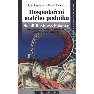 Hospodaření malého podniku -- Hospodaření malého a středního podniku nebo živnosti - John Lambden, David Targett