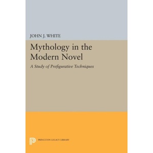 Mythology in the Modern Novel | John J. White (ISBN: 9780691620152)