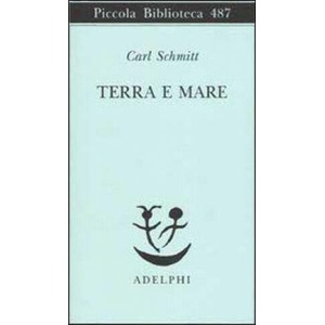 Terra e mare. Una riflessione sulla storia del mondo | Carl Schmitt, G. Gurisatti (ISBN: 9788845917431)