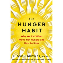 The Hunger Habit Why We Eat When Were Not Hungry and How to Stop - Brewer Judson