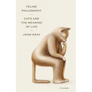 Feline Philosophy: Cats and the Meaning of Life | John Gray (ISBN: 9781250800251)
