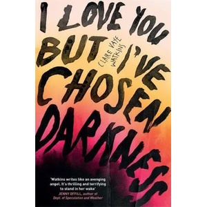 I Love You But I've Chosen Darkness | CLAIRE VAYE WATKINS (ISBN: 9781529418378)