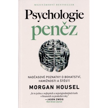 Psychologie peněz Nadčasové lekce o bohatství, hamižnosti a štěstí - Morgan Housel