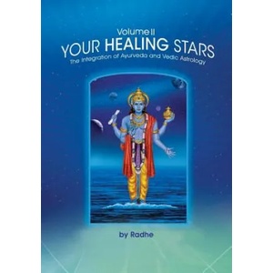 Your Healing Stars: Volume II, The Integration of Ayurveda and Vedic Astrology | Radhe (ISBN: 9781517512286)