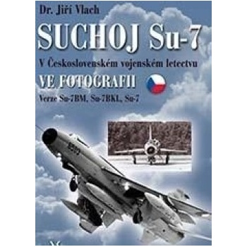 Suchoj Su-7 v československém vojenském letectvu ve fotografii - Jiří Vlach